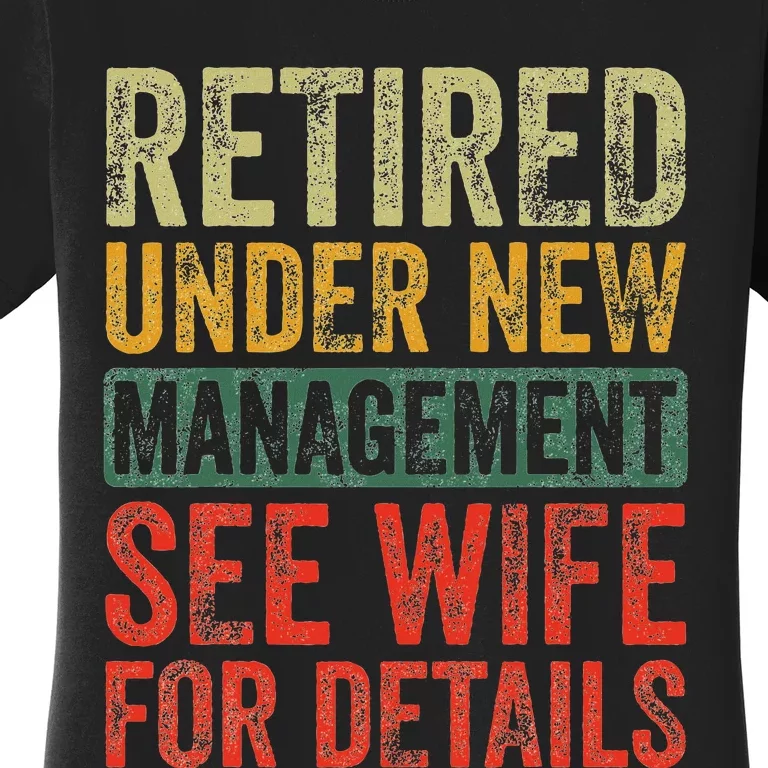 Retired Under New Management See Wife For Details Retirement Women's T-Shirt