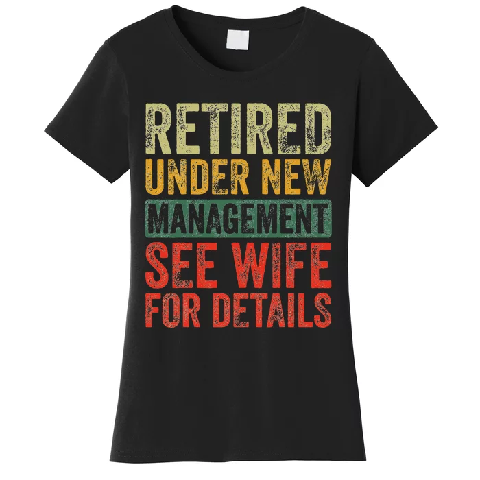 Retired Under New Management See Wife For Details Retirement Women's T-Shirt