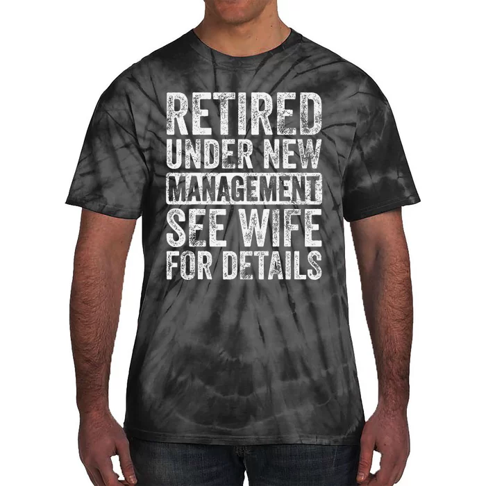 Retired Under New Management See Wife For Details Retirement Tie-Dye T-Shirt