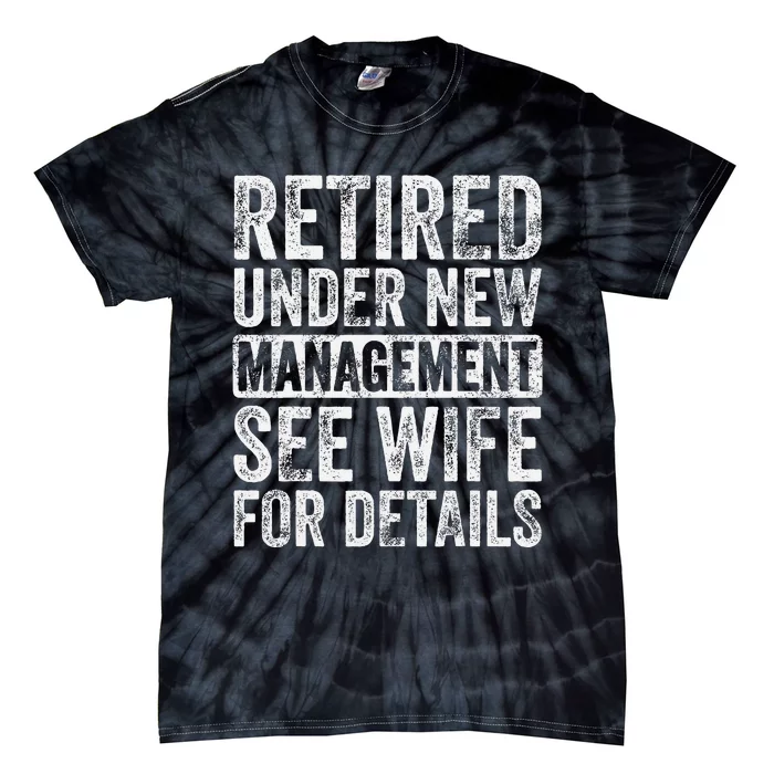 Retired Under New Management See Wife For Details Retirement Tie-Dye T-Shirt