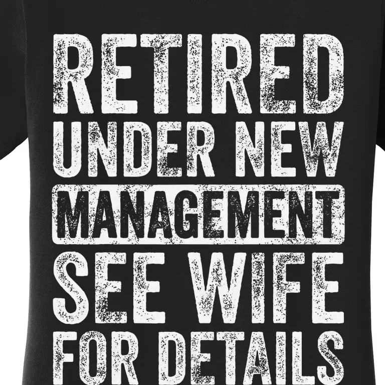 Retired Under New Management See Wife For Details Retirement Women's T-Shirt