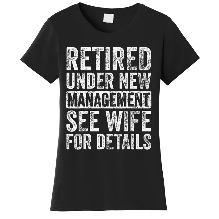 Retired Under New Management See Wife For Details Retirement Women's T-Shirt