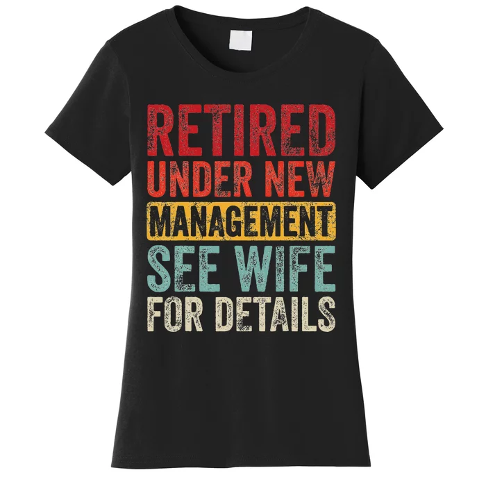 Retired Under New Management See Wife For Details Retirement Women's T-Shirt