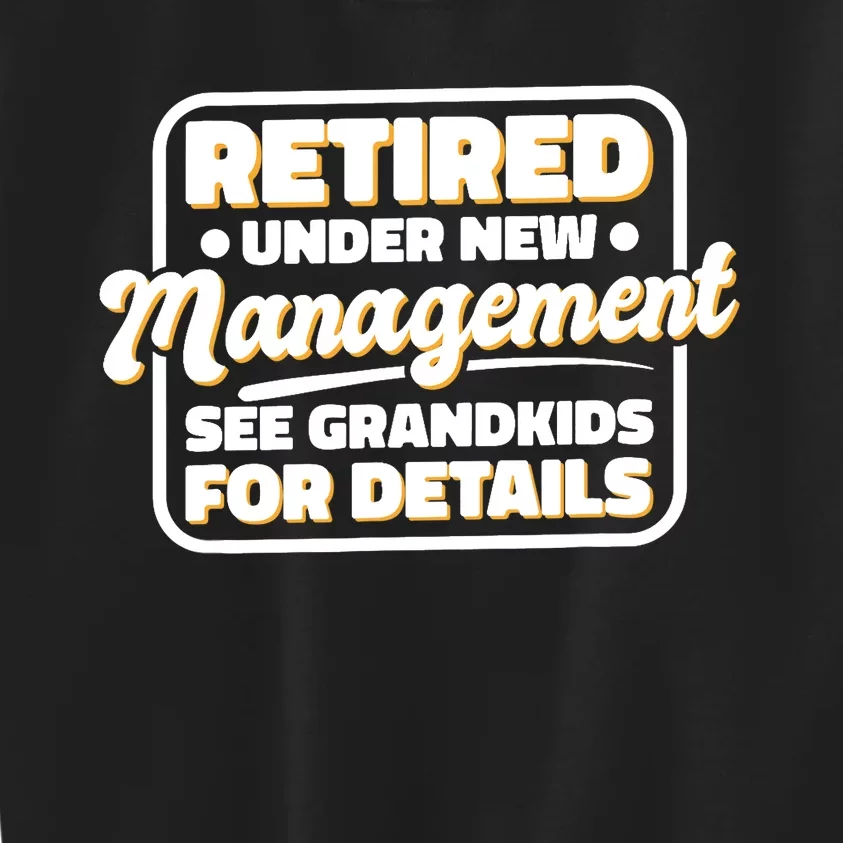 Retired Under New Management See Grand For Details Kids Sweatshirt