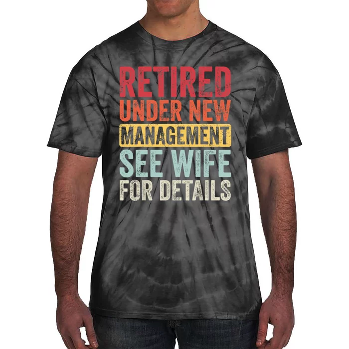 Retired Under New Management See Wife For Details Retirement Tie-Dye T-Shirt