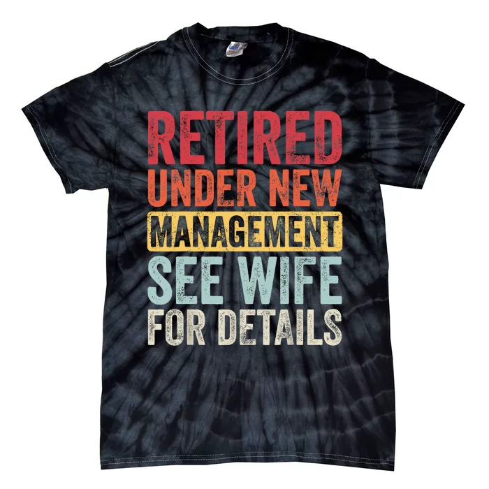 Retired Under New Management See Wife For Details Retirement Tie-Dye T-Shirt