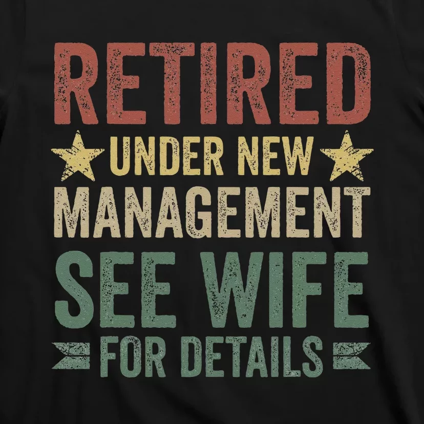 Retired Under New Management See Wife For Details Retirement T-Shirt