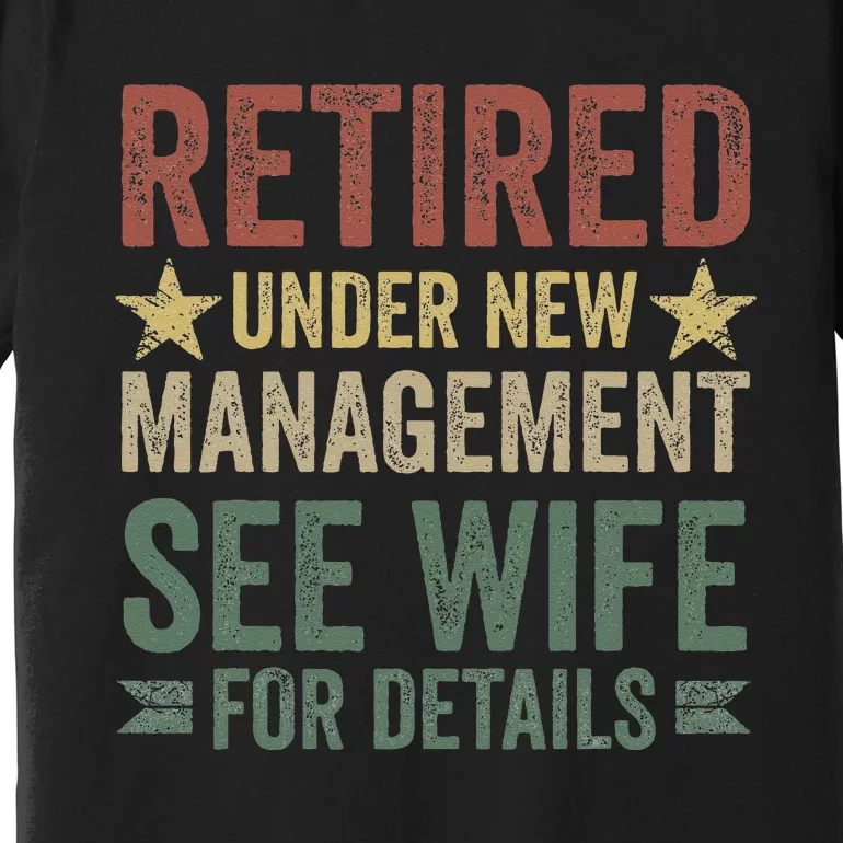 Retired Under New Management See Wife For Details Retirement Premium T-Shirt