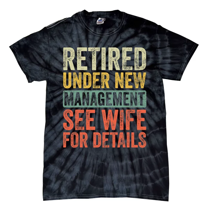 Retired Under New Management See Wife For Details Retirement Tie-Dye T-Shirt