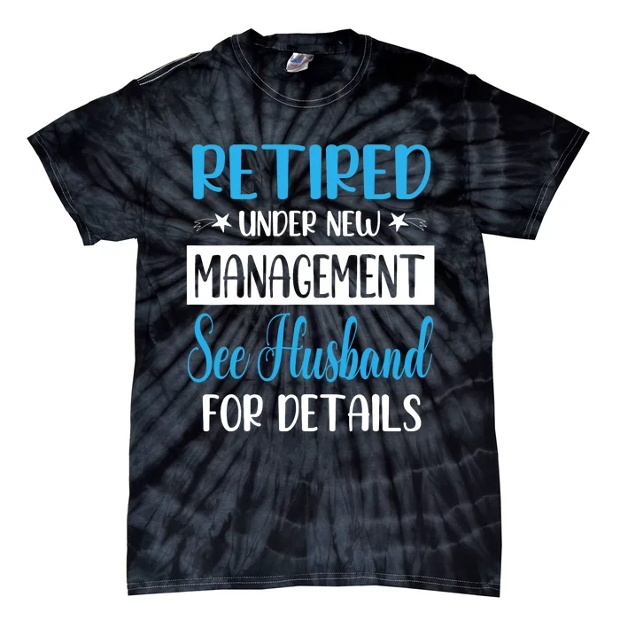 Retired Under New Management See Husband For Details My Wife Tie-Dye T-Shirt