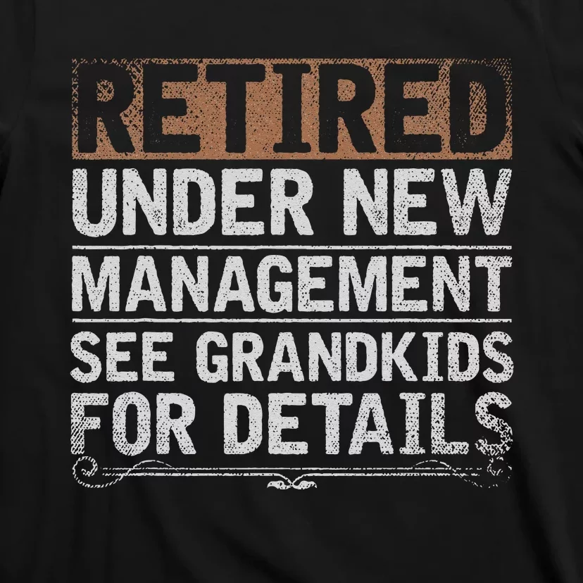 Retired Under New Management See Grand Funny Retirement T-Shirt