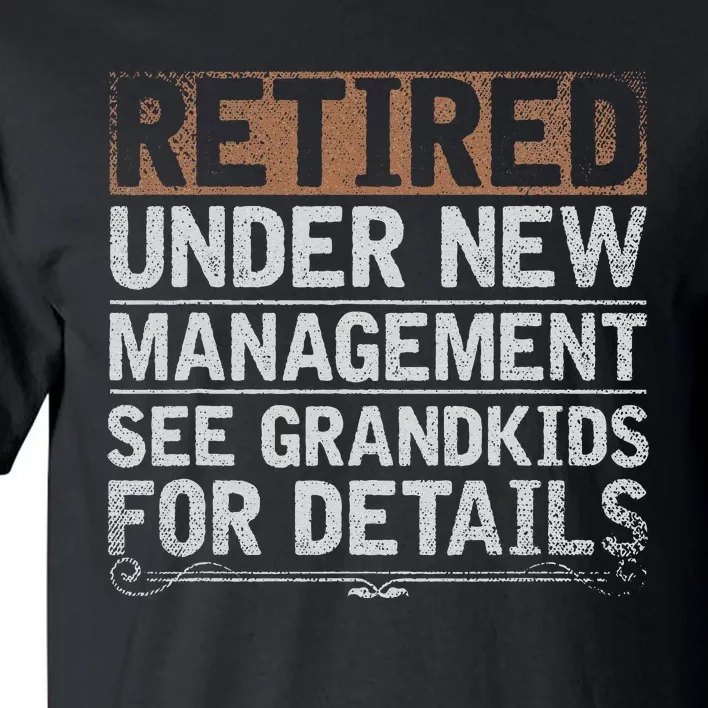 Retired Under New Management See Grand Funny Retirement Tall T-Shirt