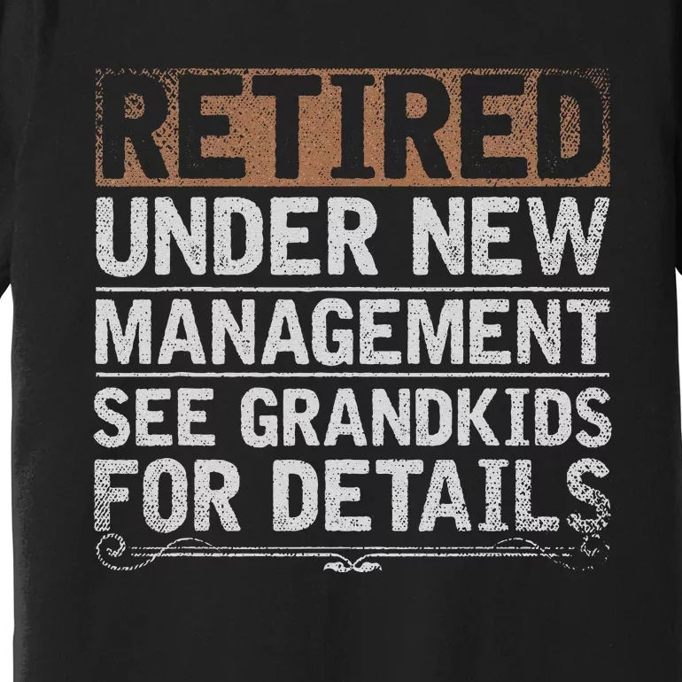 Retired Under New Management See Grand Funny Retirement Premium T-Shirt