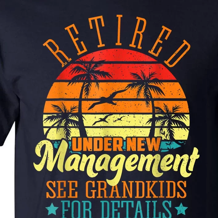 Retired Under New Management See Grandkids Funny Retirement Tall T-Shirt