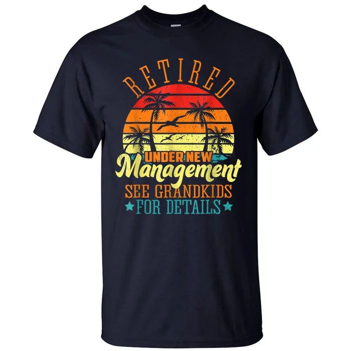 Retired Under New Management See Grandkids Funny Retirement Tall T-Shirt