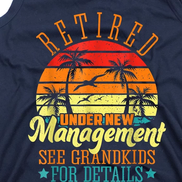 Retired Under New Management See Grandkids Funny Retirement Tank Top