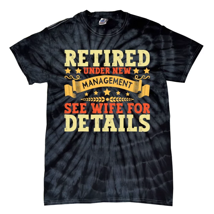 Retired Under New Management See Wife For Details Retirement Tie-Dye T-Shirt