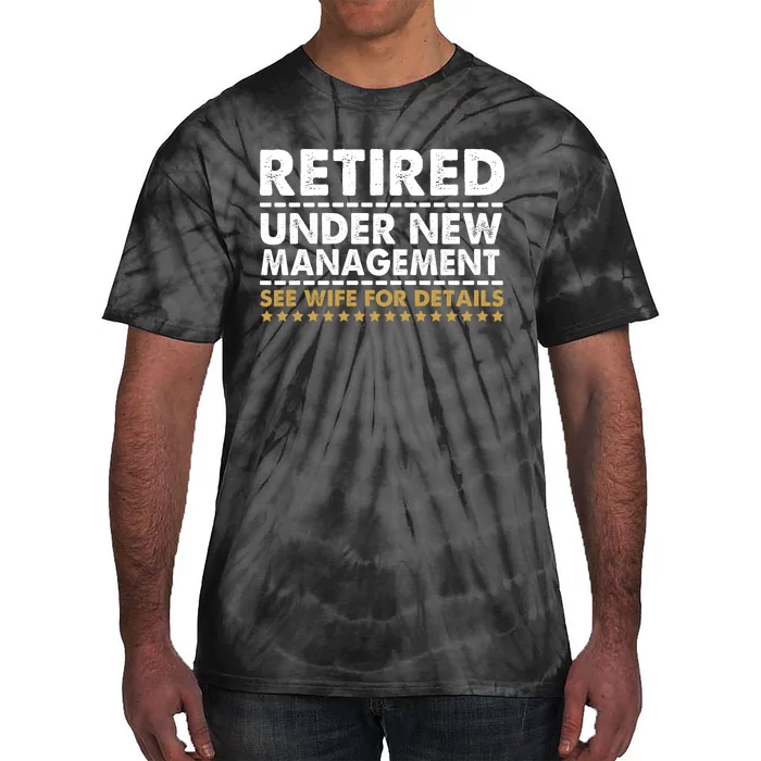 Retired Under New Management See Wife For Details Funny Husband Tie-Dye T-Shirt