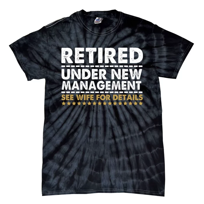 Retired Under New Management See Wife For Details Funny Husband Tie-Dye T-Shirt