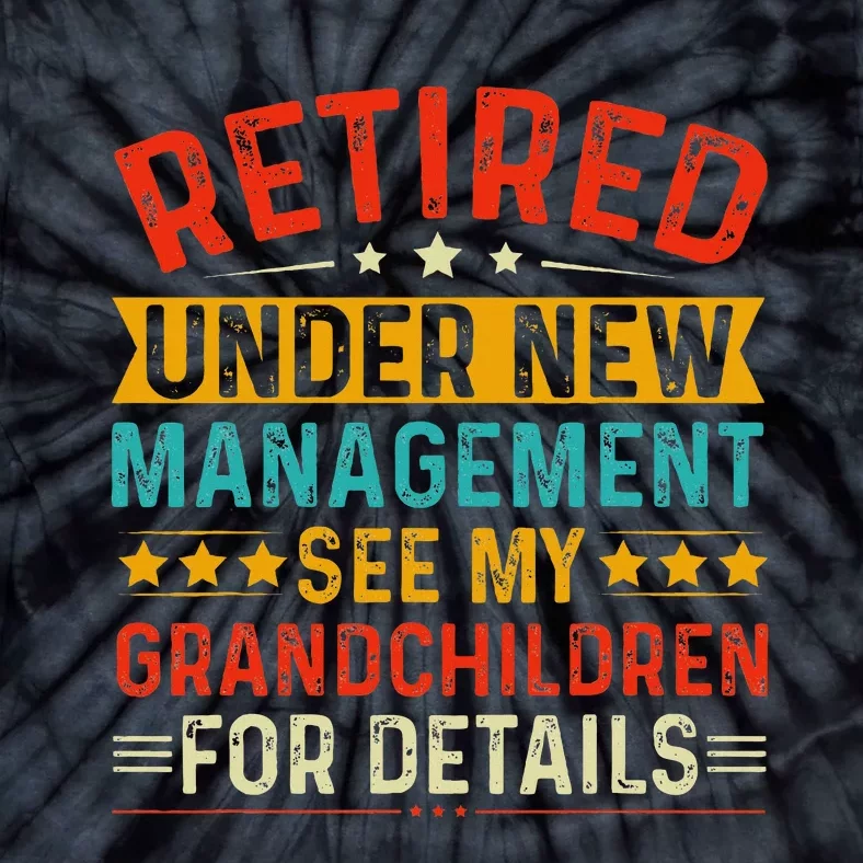 Retired Under New Managet See My Grandchildren For Detail Tie-Dye T-Shirt