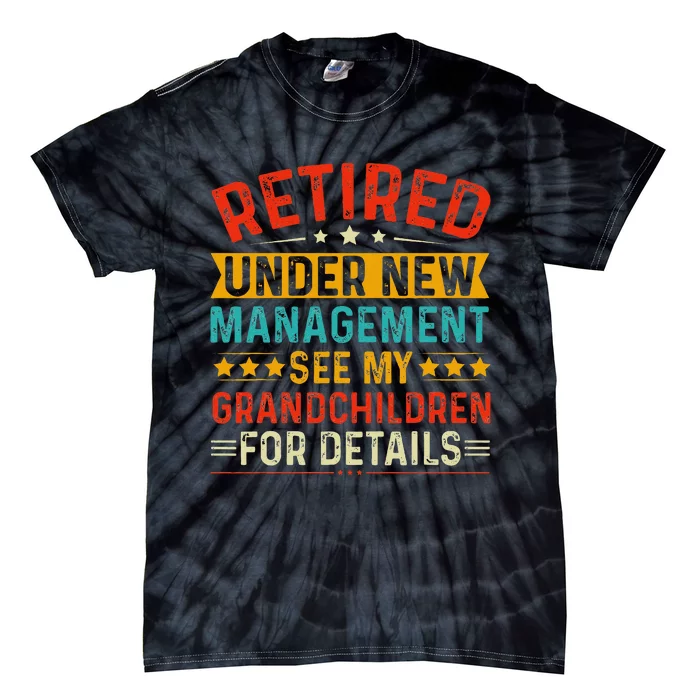 Retired Under New Managet See My Grandchildren For Detail Tie-Dye T-Shirt