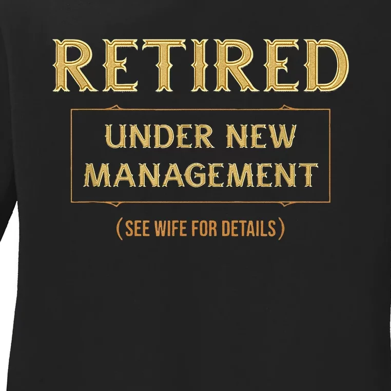 Retired Under New Management Funny Retirement Ladies Long Sleeve Shirt