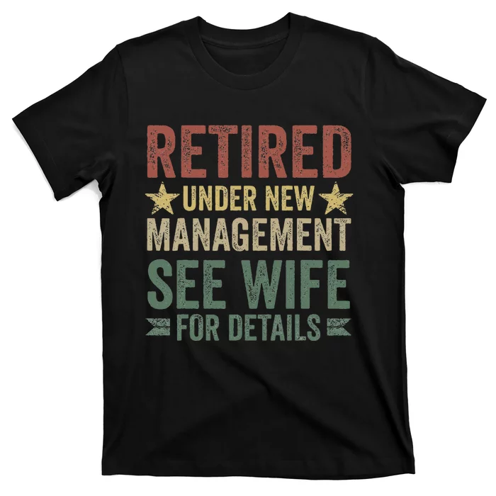 Retired Under New Management See Wife For Details Retirement T-Shirt