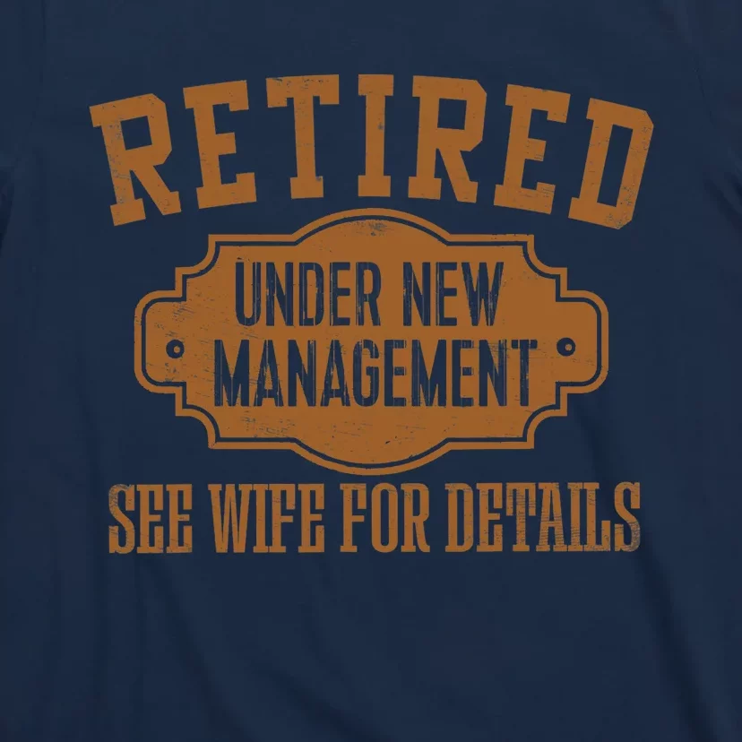 Retired Under New Management Retirement Gifts Male Dad T-Shirt