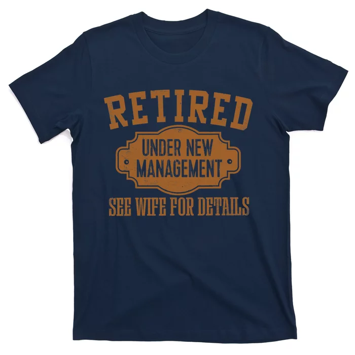 Retired Under New Management Retirement Gifts Male Dad T-Shirt