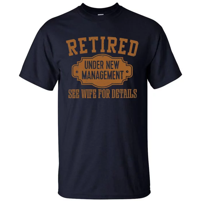 Retired Under New Management Retirement Gifts Male Dad Tall T-Shirt