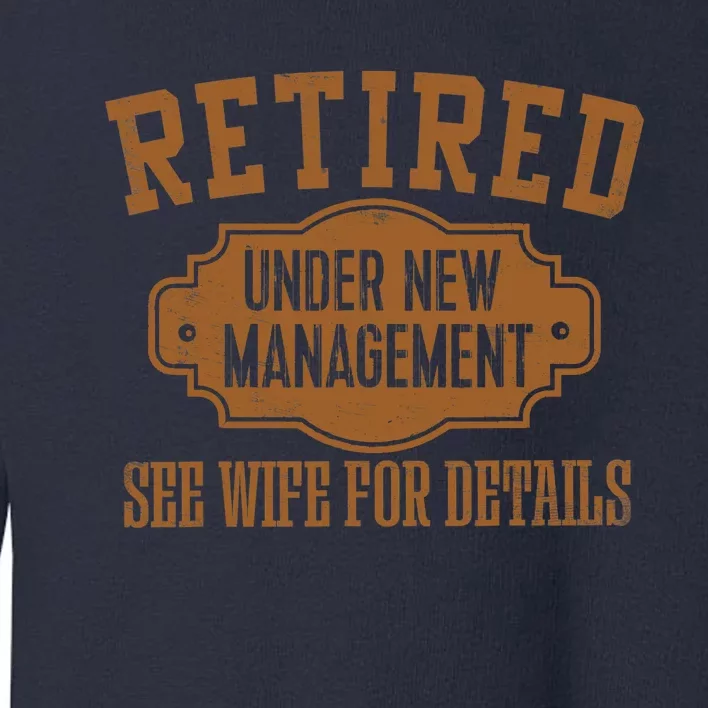 Retired Under New Management Retirement Gifts Male Dad Toddler Sweatshirt