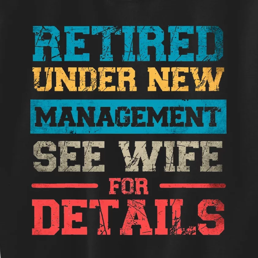 Retired Under New Management See Wife For Details Retirement Kids Sweatshirt