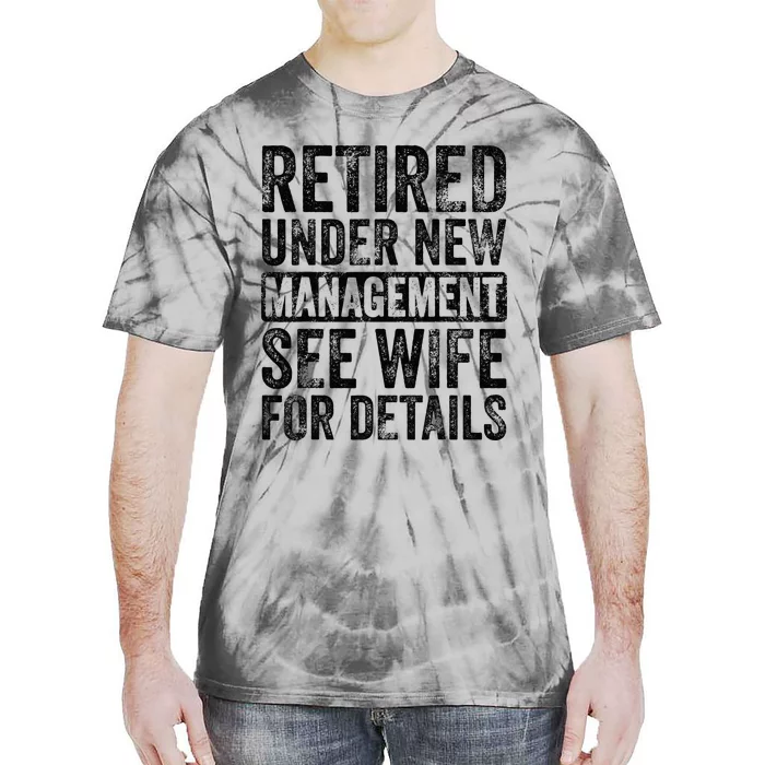 Retired Under New Management See Wife For Details Retirement Tie-Dye T-Shirt