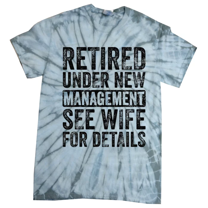 Retired Under New Management See Wife For Details Retirement Tie-Dye T-Shirt