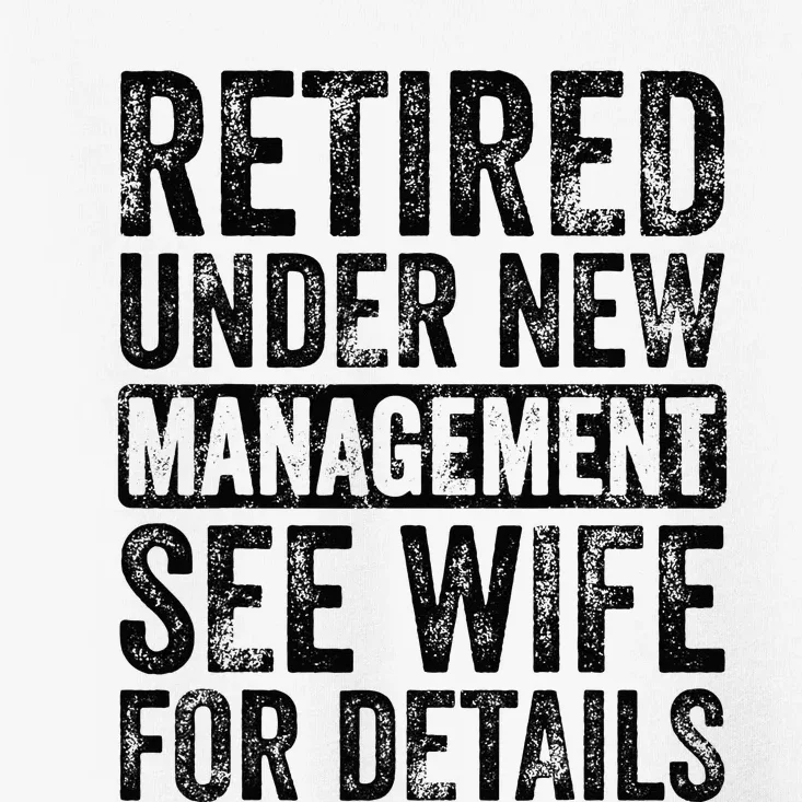 Retired Under New Management See Wife For Details Retirement Toddler T-Shirt