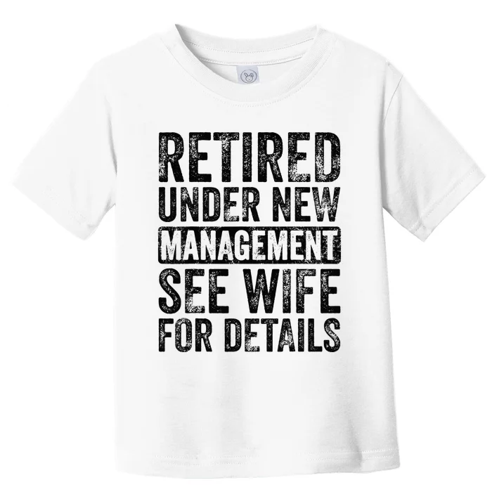 Retired Under New Management See Wife For Details Retirement Toddler T-Shirt