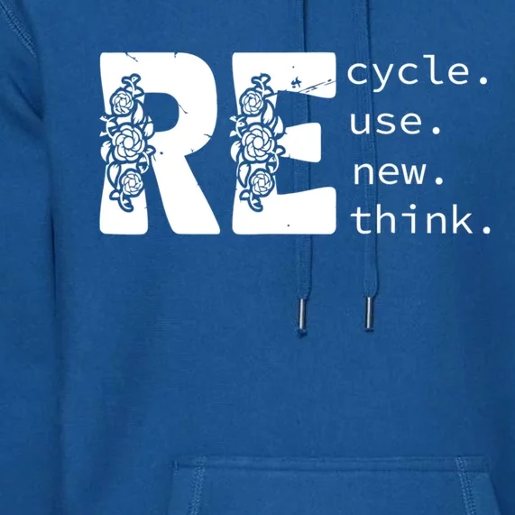 Recycle Use New Think Earth Day Gift Premium Hoodie