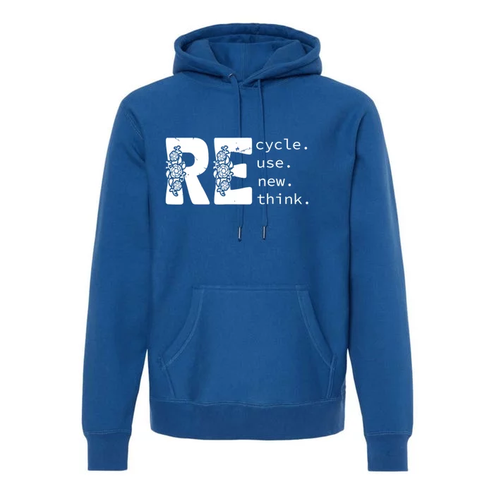 Recycle Use New Think Earth Day Gift Premium Hoodie