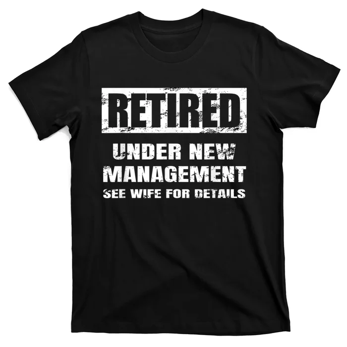 Retired Under New Management See Wife For Details T-Shirt