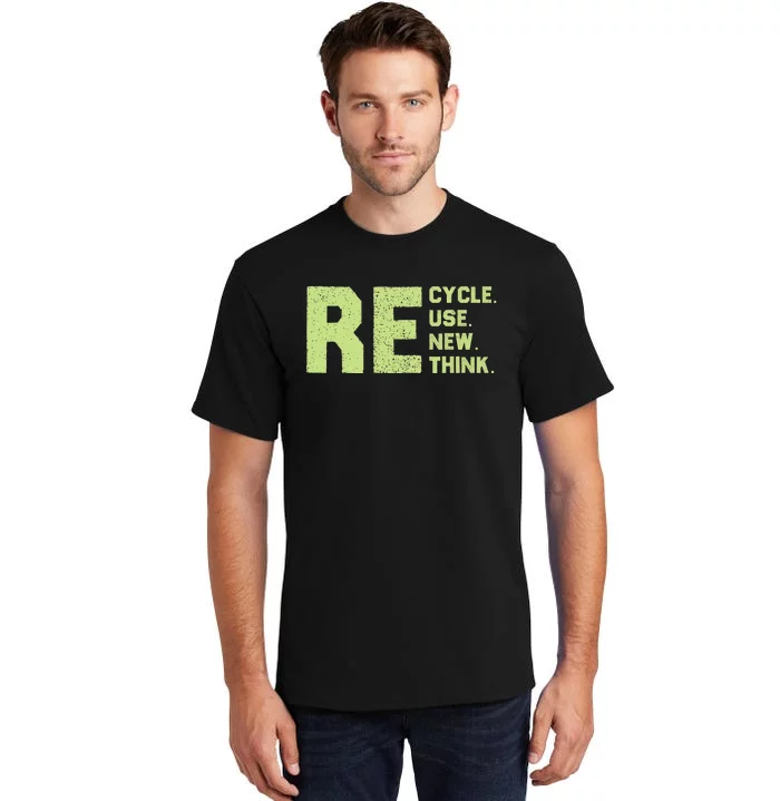 Recycle Use New Think Earth Day Tall T-Shirt