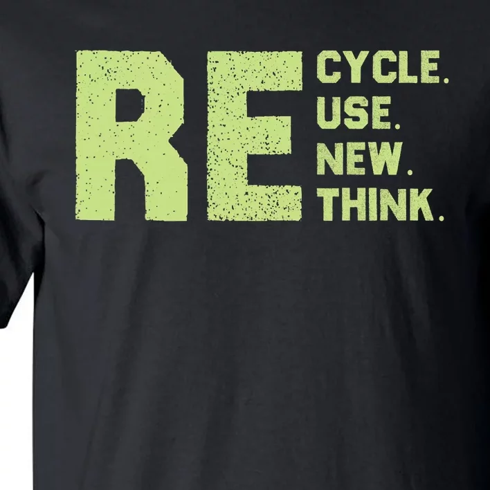 Recycle Use New Think Earth Day Tall T-Shirt