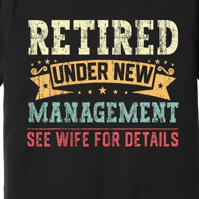 Retired Under New Management See Wife For Details Husband Premium T-Shirt