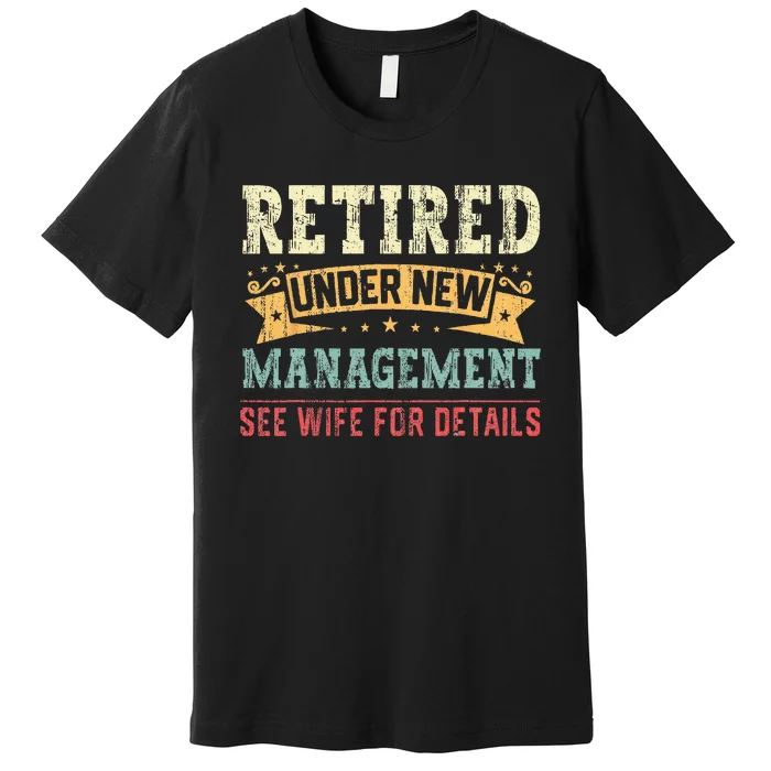 Retired Under New Management See Wife For Details Husband Premium T-Shirt