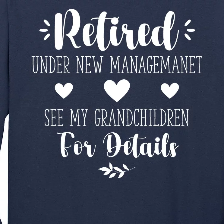 Retired Under New Management See Grandchildren For Details Tall Long Sleeve T-Shirt