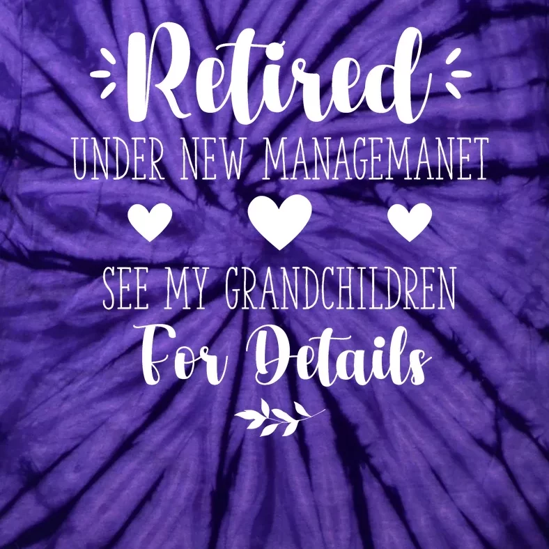 Retired Under New Management See Grandchildren For Details Tie-Dye T-Shirt