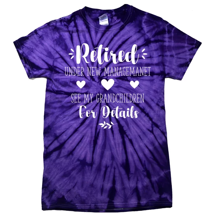 Retired Under New Management See Grandchildren For Details Tie-Dye T-Shirt