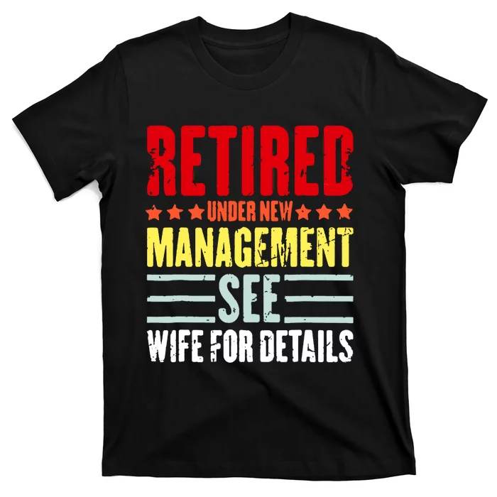 Retired Under New Management See Wife Dad Retirement Vintage T-Shirt