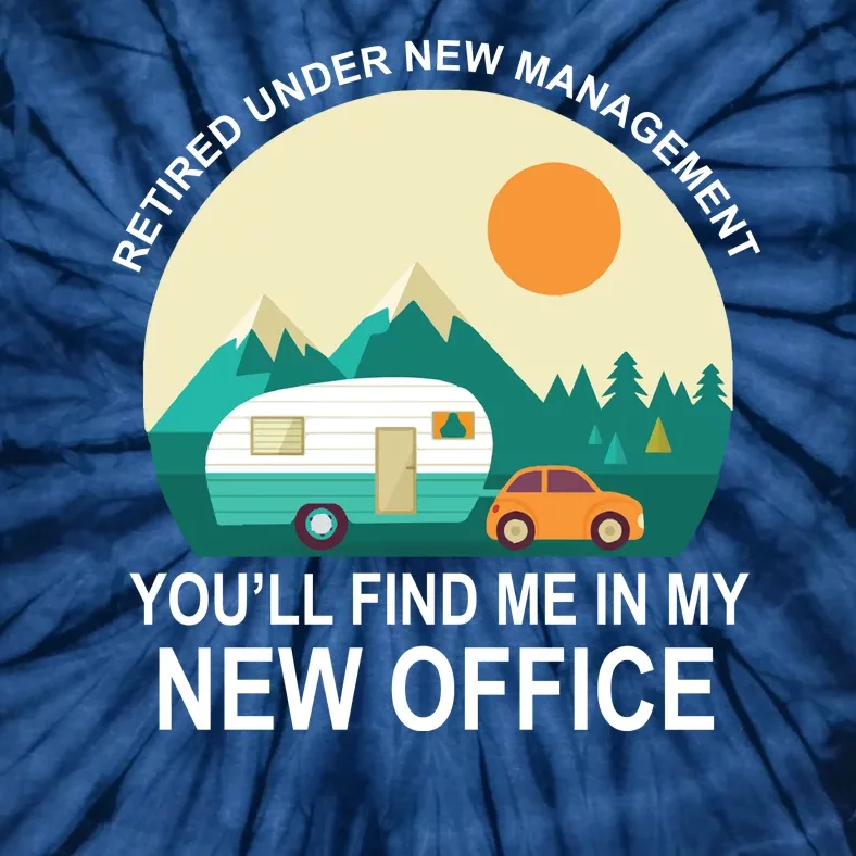 Retired Under New Management You'll Find Me In My New Office Tie-Dye T-Shirt