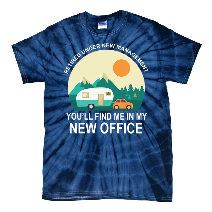 Retired Under New Management You'll Find Me In My New Office Tie-Dye T-Shirt