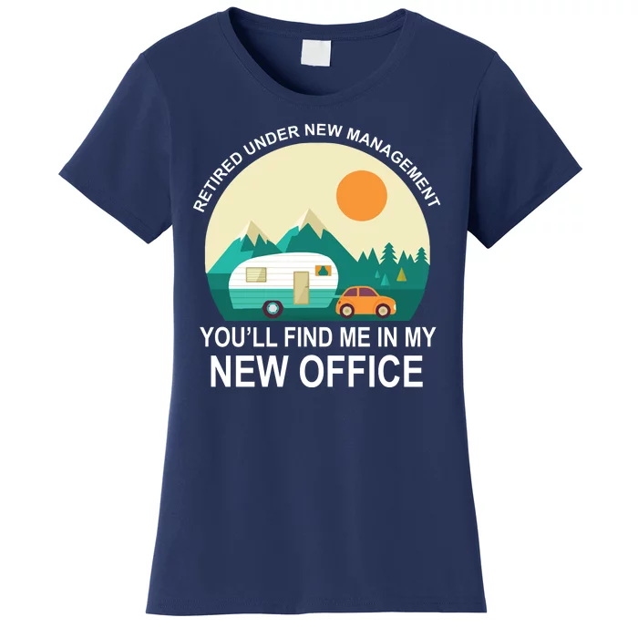 Retired Under New Management You'll Find Me In My New Office Women's T-Shirt